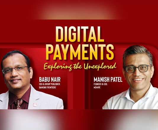Digital Payments – exploring the unexplored : Manish Patel